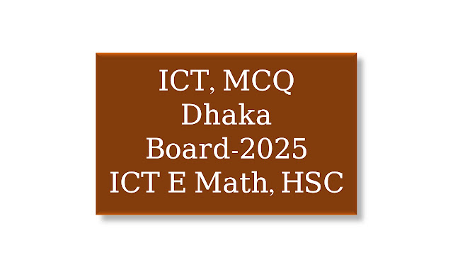 ICT MCQ, Dhaka Board-2025, HSC ICT E Math.